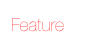 Feature